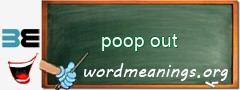 WordMeaning blackboard for poop out